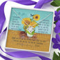 To My Daughter, You are my sunflower. Gift from Mother to Daughter.