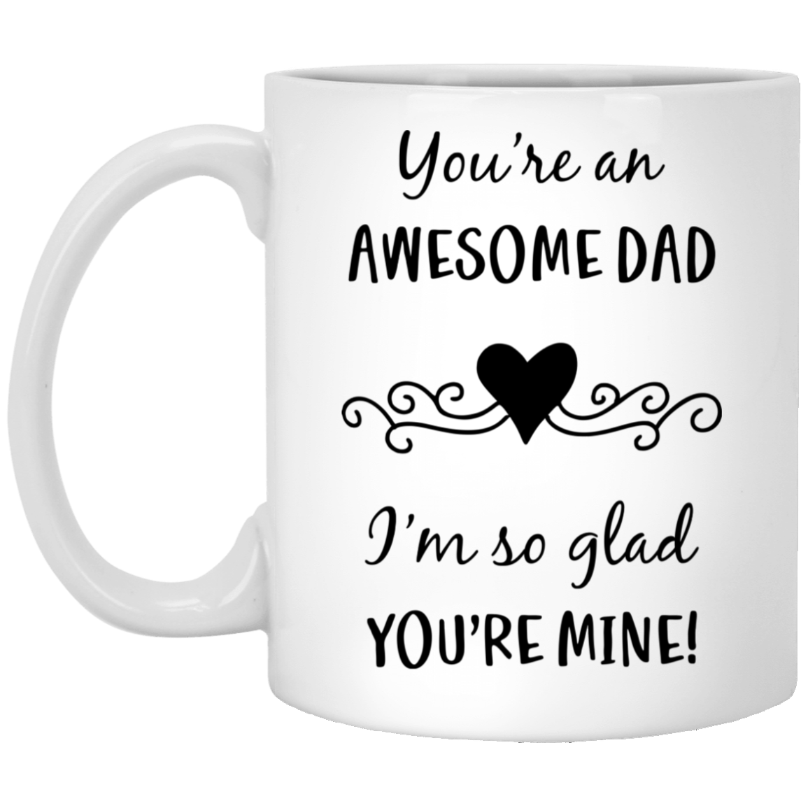 You're an Awesome Dad - Glad You're Mine White Mugs