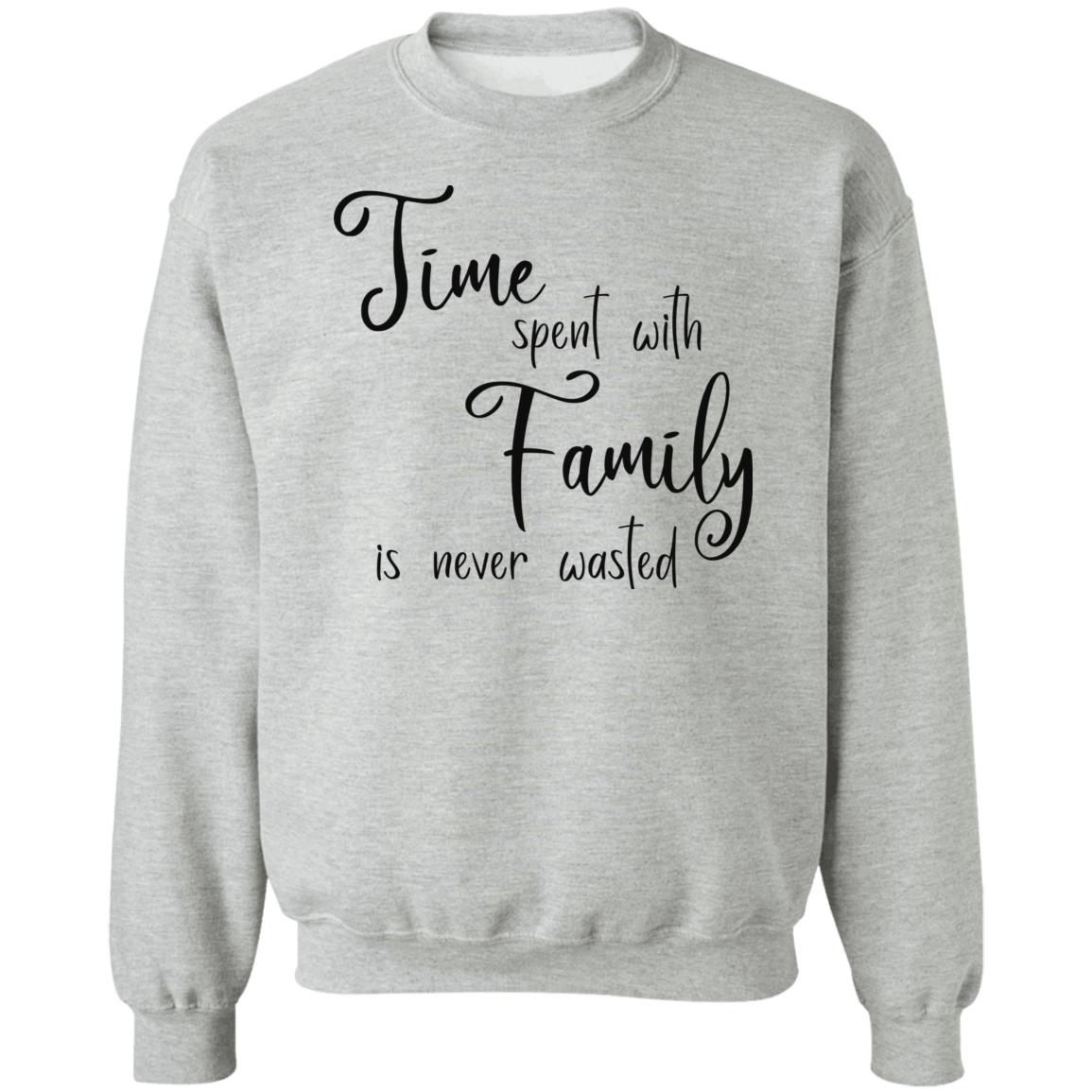 Time Spent with Family Sweatshirts and Hoodies