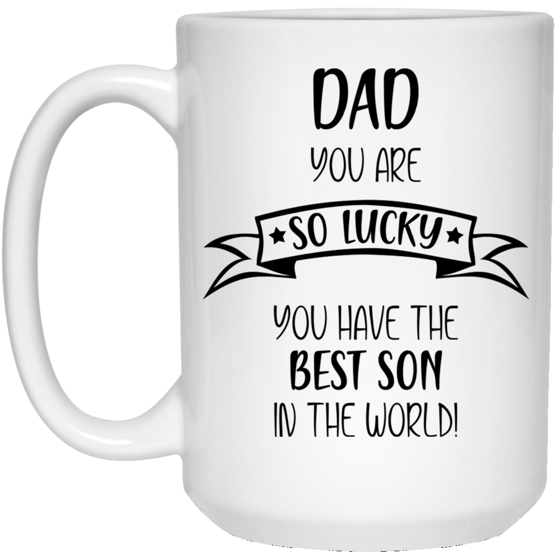 Dad You Are So Lucky - Best Son White Mugs