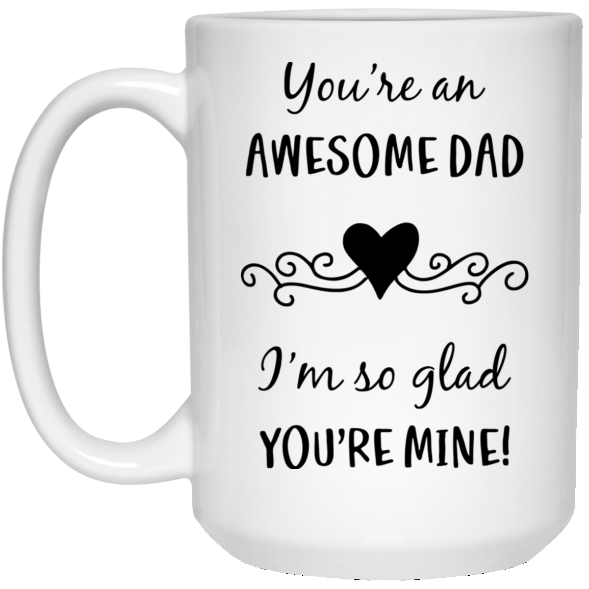 You're an Awesome Dad - Glad You're Mine White Mugs