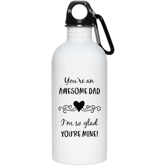 You're an Awesome Dad - Glad You're Mine 20 oz. Stainless Steel Water Bottle