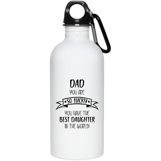 Dad You Are So Lucky - Best Daughter 20 oz. Stainless Steel Water Bottle