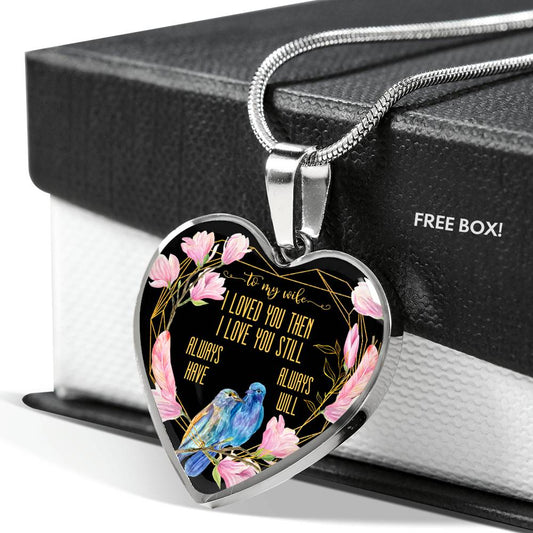 To My Wife - I Love You Still - Heart Pendant Necklace