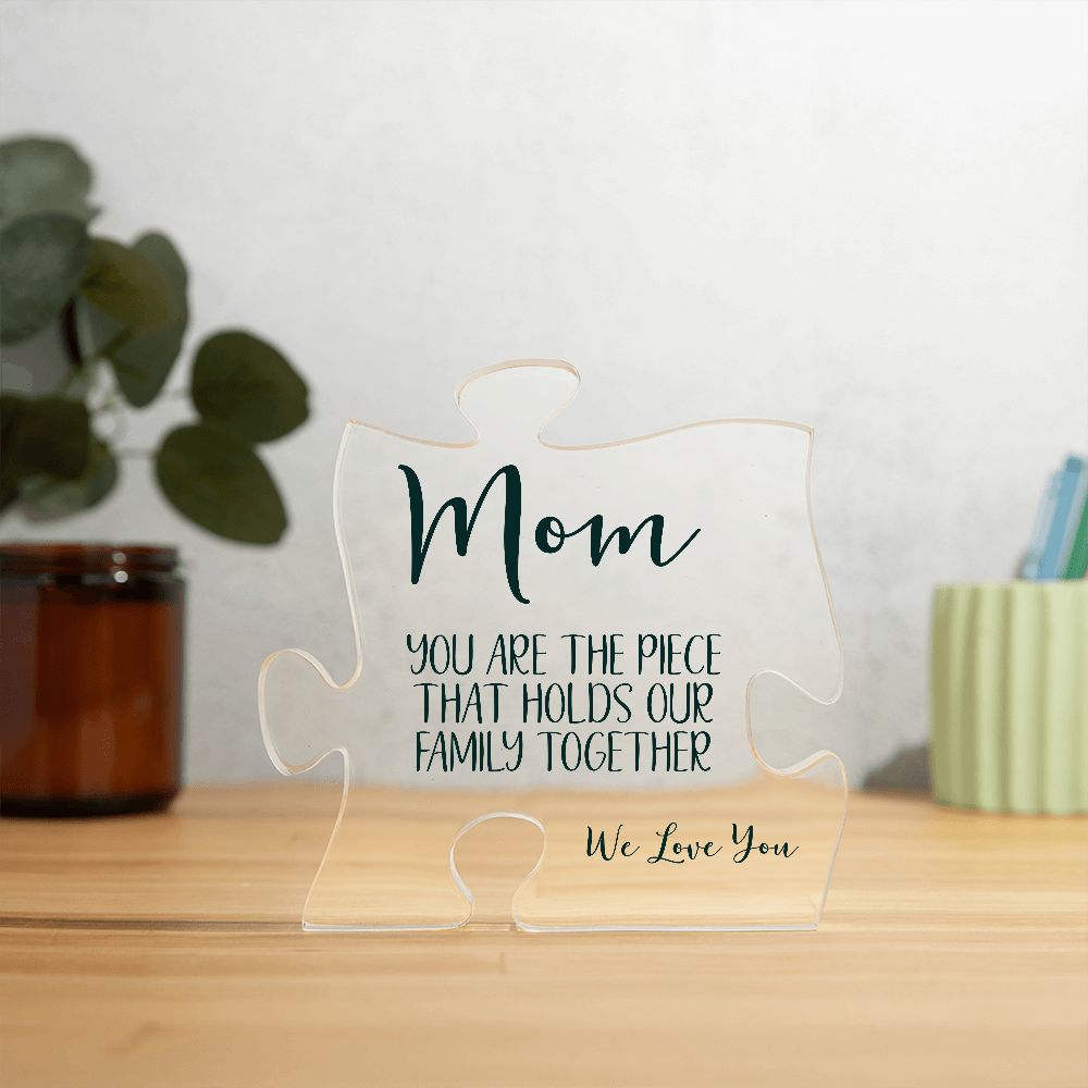 Mom - You are the Piece that Holds Our Family Together - Acrylic Puzzle Piece Plaque - Gift for Mother's Day, Birthday, Anniversary, Christmas