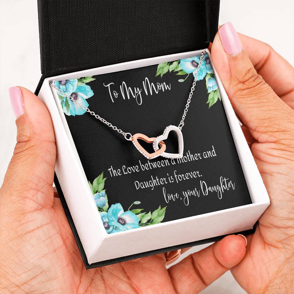 To My Mom - The Love Between a Mother and Daughter is Forever - love, your Daughter - Interlocking Heart Necklace