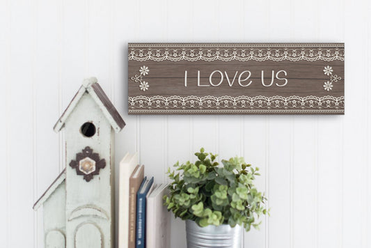 I Love Us - Lace Look, Shabby Chic Cottage Decor 15x5 Sign