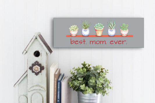 Best Mom Ever Succulent Collection 15x5 Sign. Great Gift for Mother's Day, Birthday, Christmas!