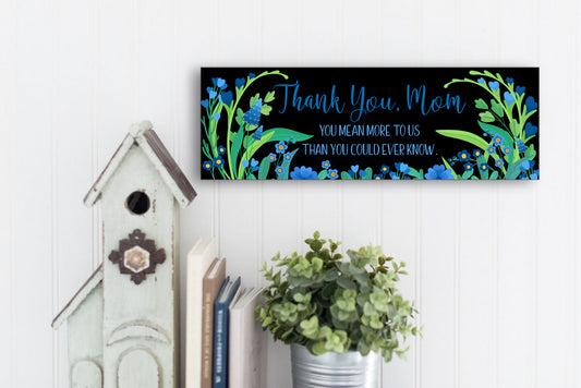 Thank You, Mom / 15x5 Sign for Wall or Shelf / Perfect Gift for Birthday, Mother's Day, Christmas or Any Time!